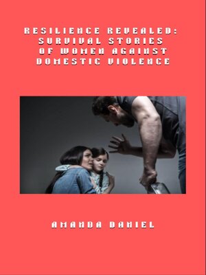 cover image of Resilience Revealed--Survival Stories of Women Against Domestic Violence